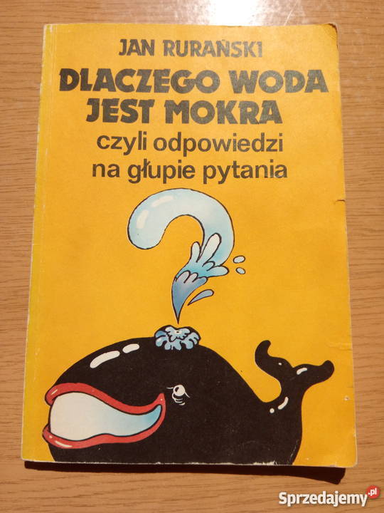 ,Dlaczego woda jest mokra czyli odpowiedzi na głupie pytania