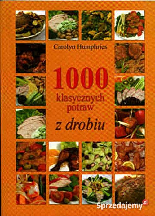 1000 klasycznych potraw z drobiu Carolyn
