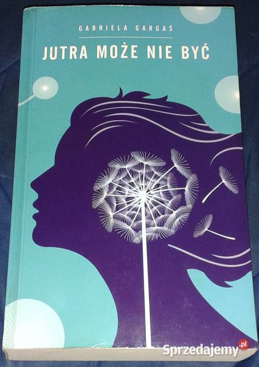 Jutra może nie być Gabriela Gargaś Chełm