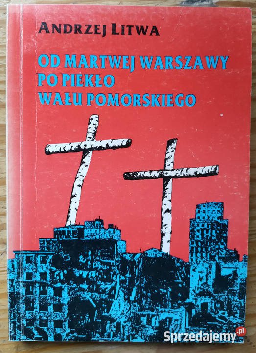 martwej Warszawy piekło Wału Pomorskiego Litwa Sosnowiec