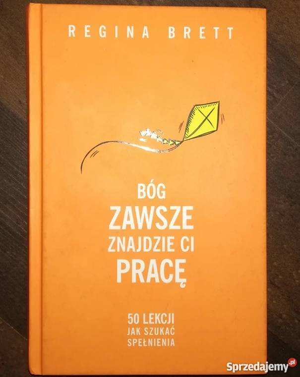 BÓG ZAWSZE ZNAJDZIE CI PRACĘ BRETT REGINA Rok wydania 2014 Jelenia Góra