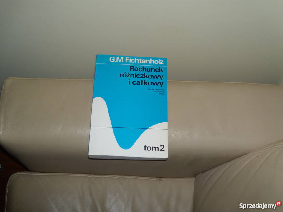 Rachunek różniczkowy i całkowy G M Fichtenholz Warszawa