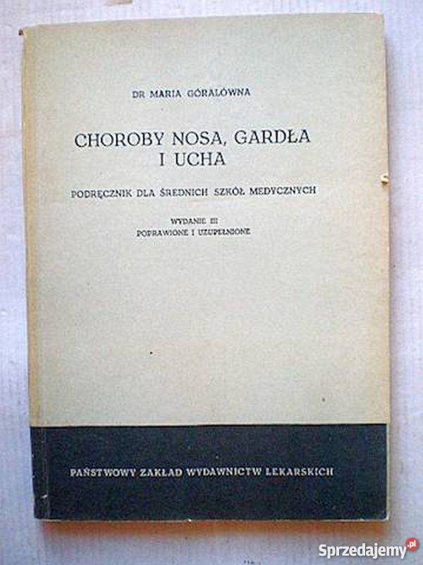 CHOROBY NOSA GARDŁA I UCHA GÓRALÓWNA M medycyna, nauki medyczne Zielona Góra sprzedam