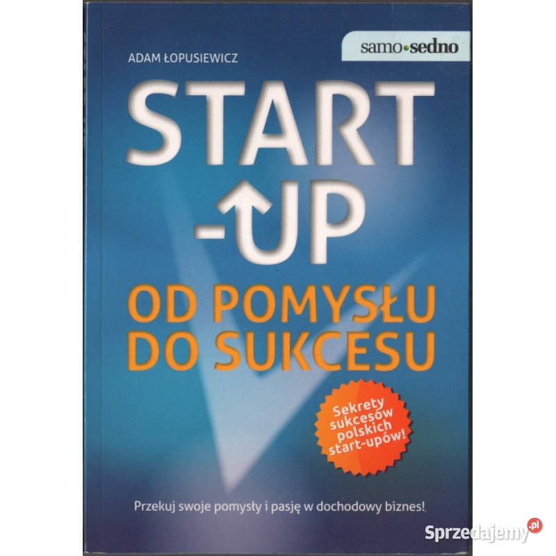 STARTUP pomysłu do sukcesu Łopusiewicz Adam miękka Łódź
