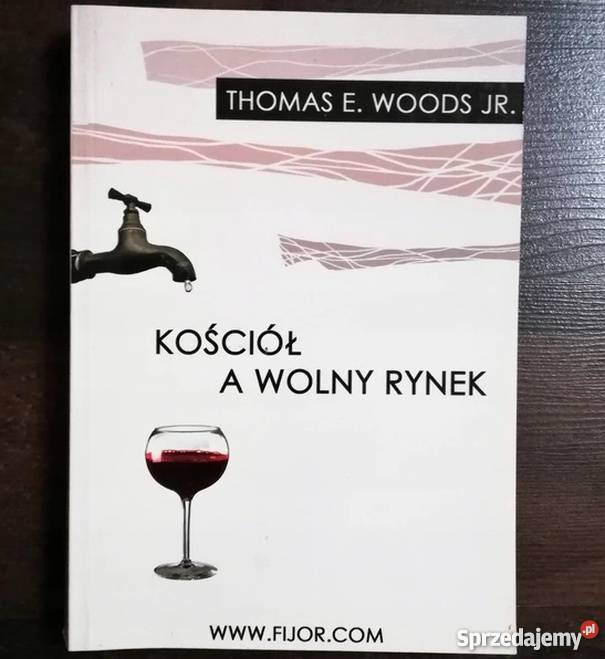 KOŚCIÓŁ A WOLNY RYNEK WOODS THOMAS Rok wydania 2005 Jelenia Góra