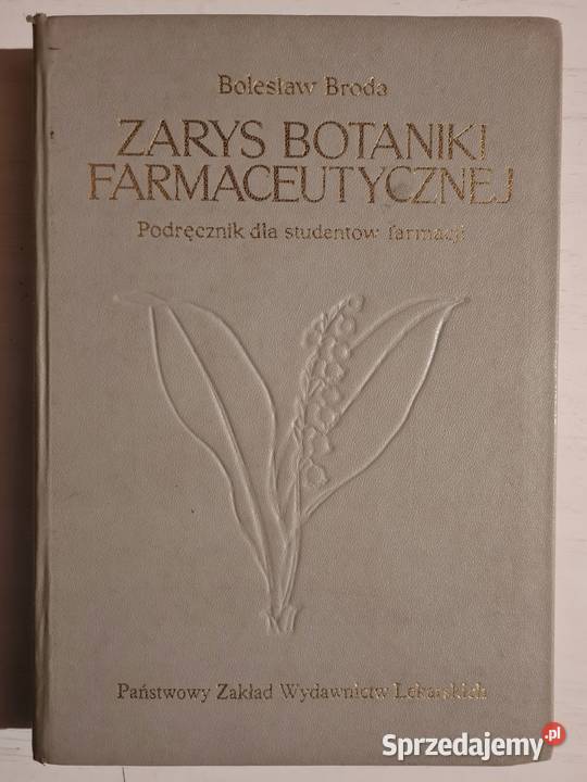 ZARYS BOTANIKI FARMACEUTYCZNEJ Bolesław Broda Książki naukowe i popularnonaukowe Osięciny