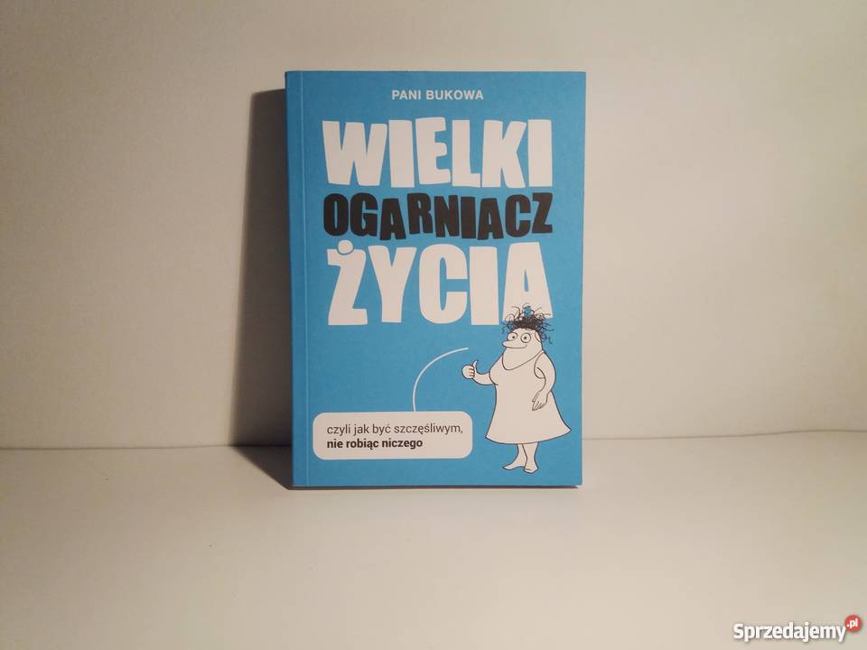 Wielki Ogarniacz Życia - być szczęśliwym nie robiąc niczego