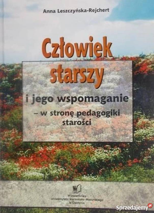 CZŁOWIEK STARSZY I JEGO WSPOMAGANIE - W STRONĘ PEDAGOGIKI