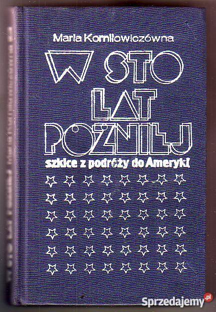 7744 W STO LAT PÓŹNIEJ MARIA KORNIŁOWICZÓWNA Proza i poezja Czyrna