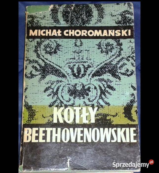 Kotły Beethovenowskie Michał Choromański Rok wydania 1970 Chełm sprzedam