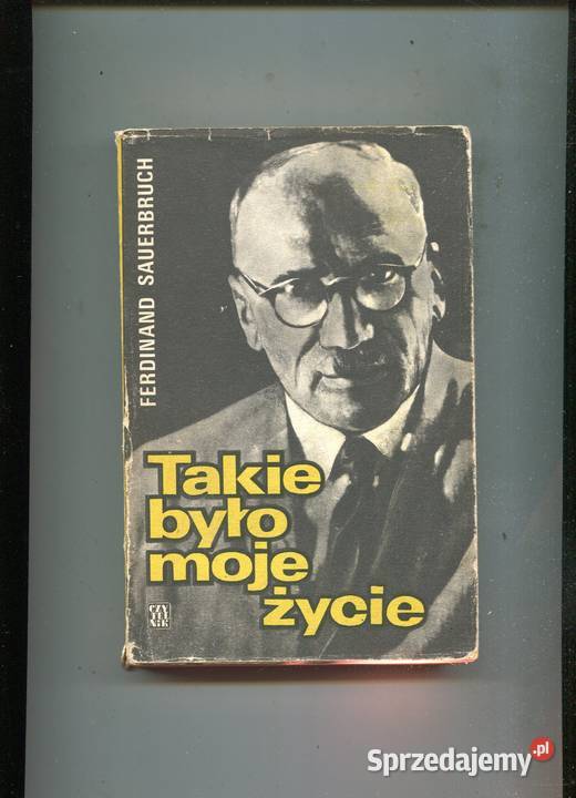 Takie było moje życie Ferdinand Sauerbruch Szczecin