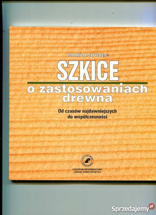 Szkice o zastosowanich drewna czasów Rok wydania 2006 zachodniopomorskie Szczecin