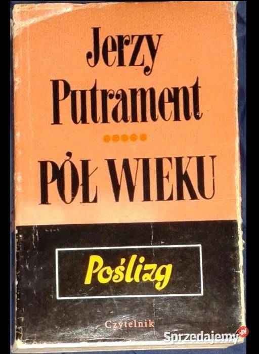 Pół wieku poślizg Jerzy Putrament Rok wydania 1980 Chełm sprzedam