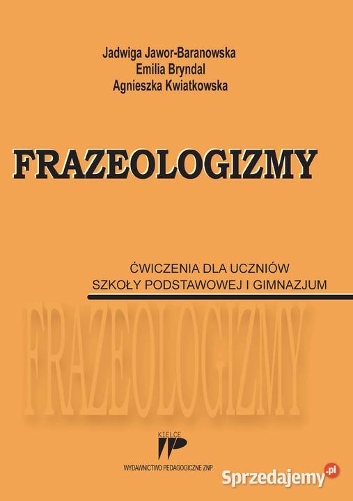 Frazeologizmy Ćwiczenia uczniów szkoły ISBN 9788371732843 Kielce