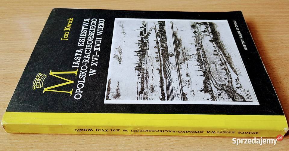 Miasta księstwa opolskoraciborskiego w XVI XVIII Rok wydania 1977 Książki naukowe i popularnonaukowe pomorskie Gdańsk