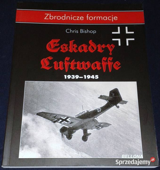 Eskadry Luftwaffe 19391945 Chris Bishop lubelskie Chełm sprzedam