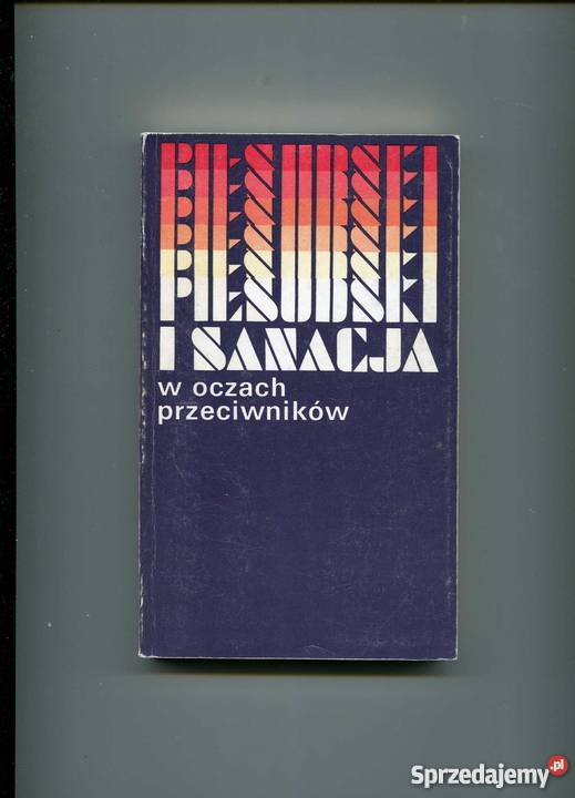 Piłsudski i sanacja w oczach przeciwników