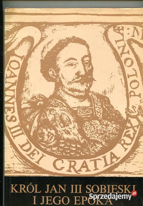 Król Jan III Sobieski i jego epoka Józef Płocha Szczecin