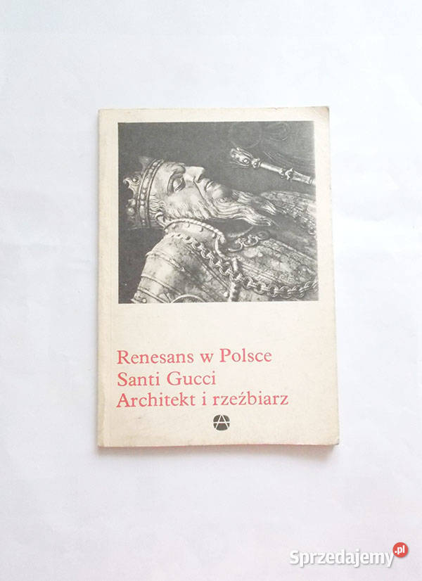 książka Renesans w Polsce Santi Gucci Architekt i rzeźbiarz