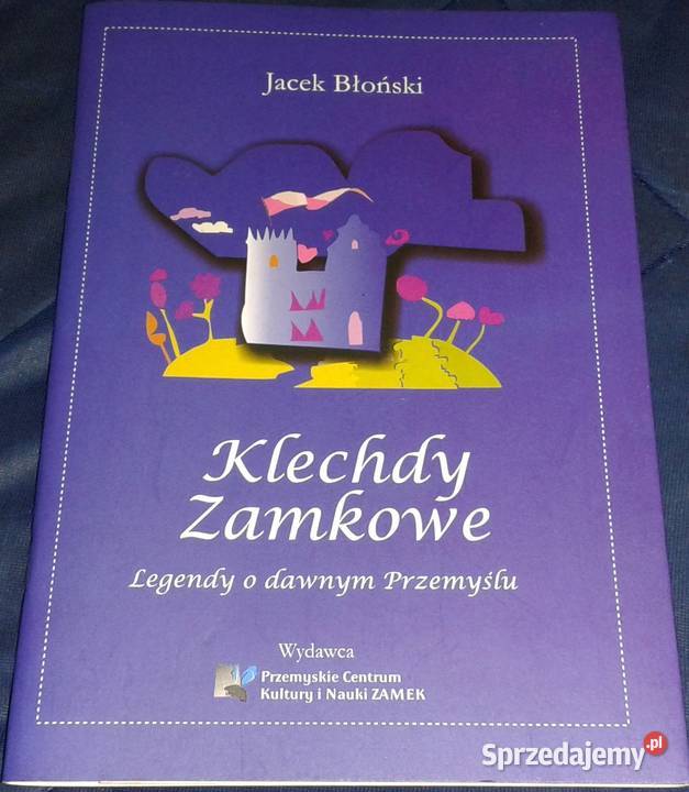 Klechdy Zamkowe Legendy o dawnym Przemyślu Jacek