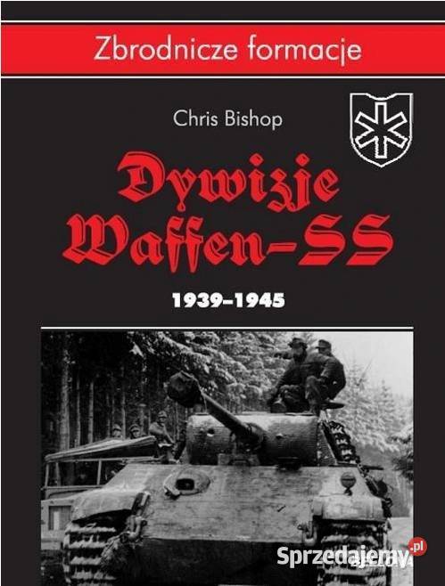 Dywizje Waffen SS 19391945 Chris Bishop Szczecin