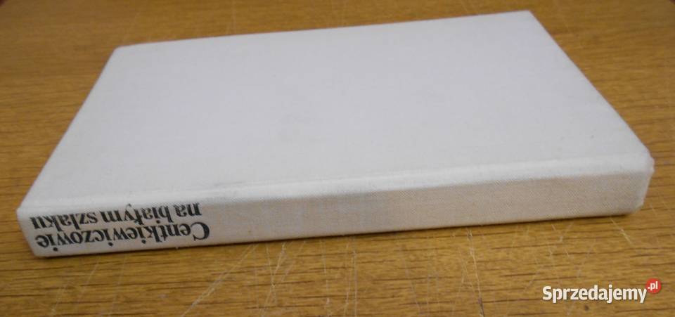 Alina i Czesław Centkiewiczowie Na białym szlaku Proza i poezja Parczew sprzedam