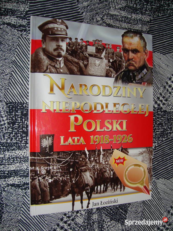 Narodziny niepodległej Polski Jan Łoziński Tychy