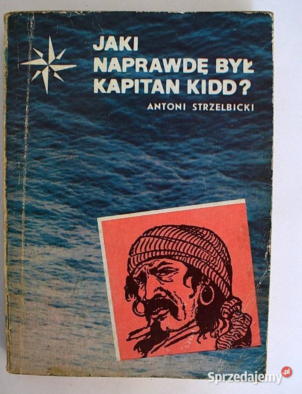 Jaki naprawdę był Kapitan Kidd Antoni Strzelecki Antykwariat Chełmno