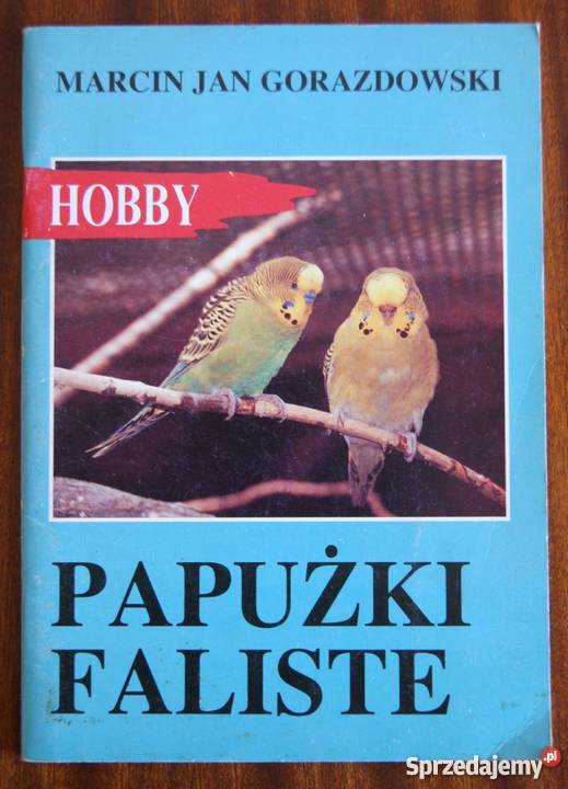 Marcin Gorazdowski Papużki faliste zwierzęta domowe i hodowlane Poradniki, albumy i reportaże