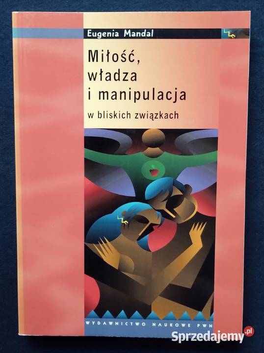 Miłość władza i manipulacja w bliskich związkach Książki naukowe i popularnonaukowe Bełchatów