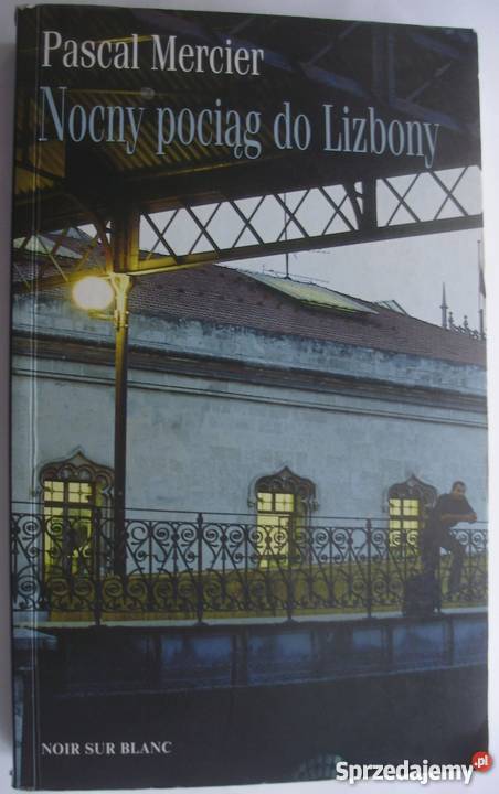 NOCNY POCIĄG DO LIZBONY PASCAL MERCIER Proza i poezja Koszalin