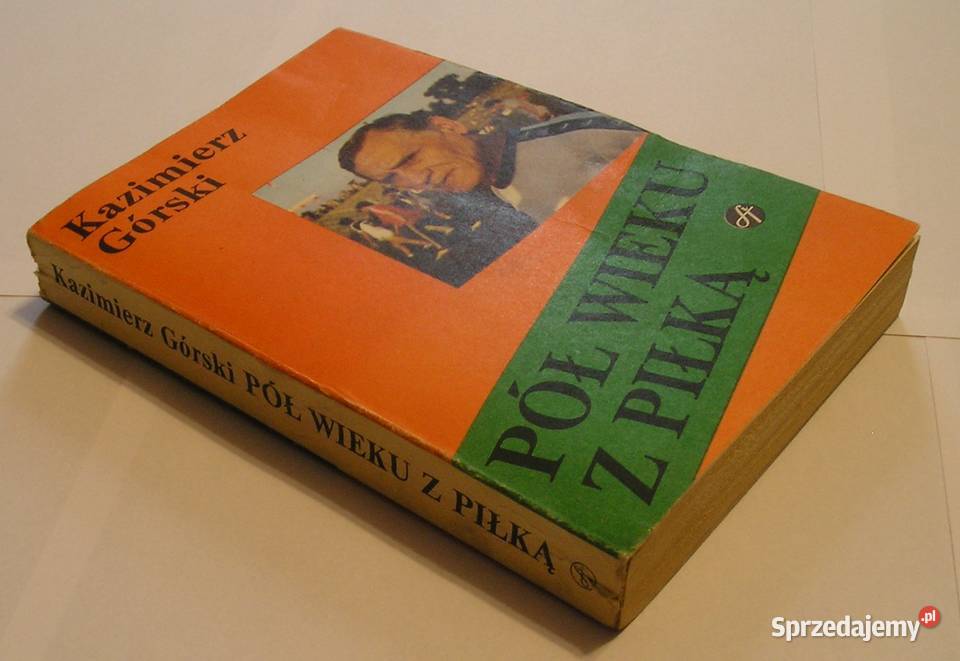 PÓŁ WIEKU Z PIŁKĄ KAZIMIERZ GÓRSKI 1985 Poradniki, albumy i reportaże