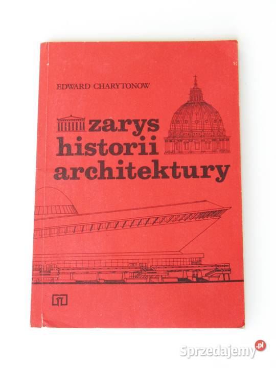 Zarys historii architektury Edward Charytonow Książki naukowe i popularnonaukowe Kraków sprzedam