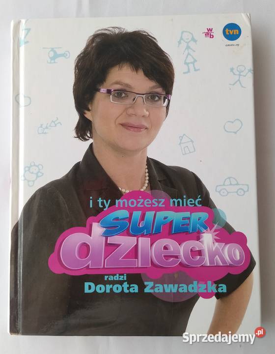 I TY MOŻESZ MIEĆ SUPERDZIECKO Dorota Zawadzka Rok wydania 2006 Hajnówka sprzedam