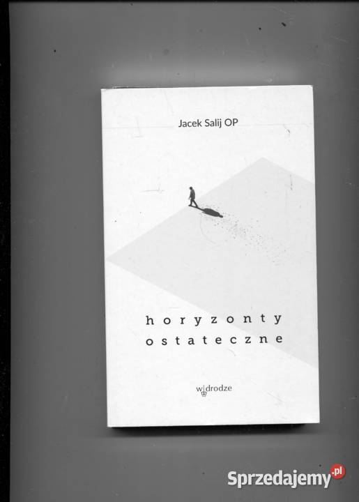 Horyzonty ostateczne Jacek Salij OP