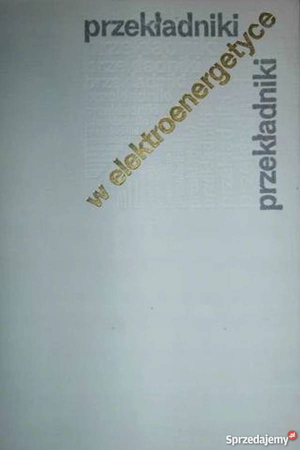 PRZEKŁADNIKI W ELEKTROENERGETYCE WISZNIEWSKI Książki naukowe i popularnonaukowe Białystok