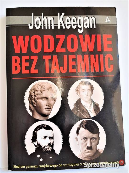 Wodzowie bez tajemnic John Keegan historia, archeologia