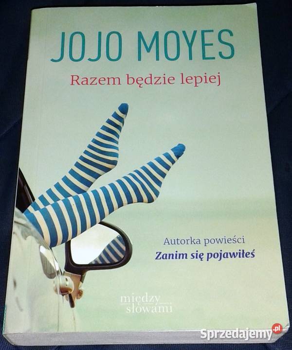 Razem będzie lepiej Jojo Moyes Rok wydania 2016 Chełm