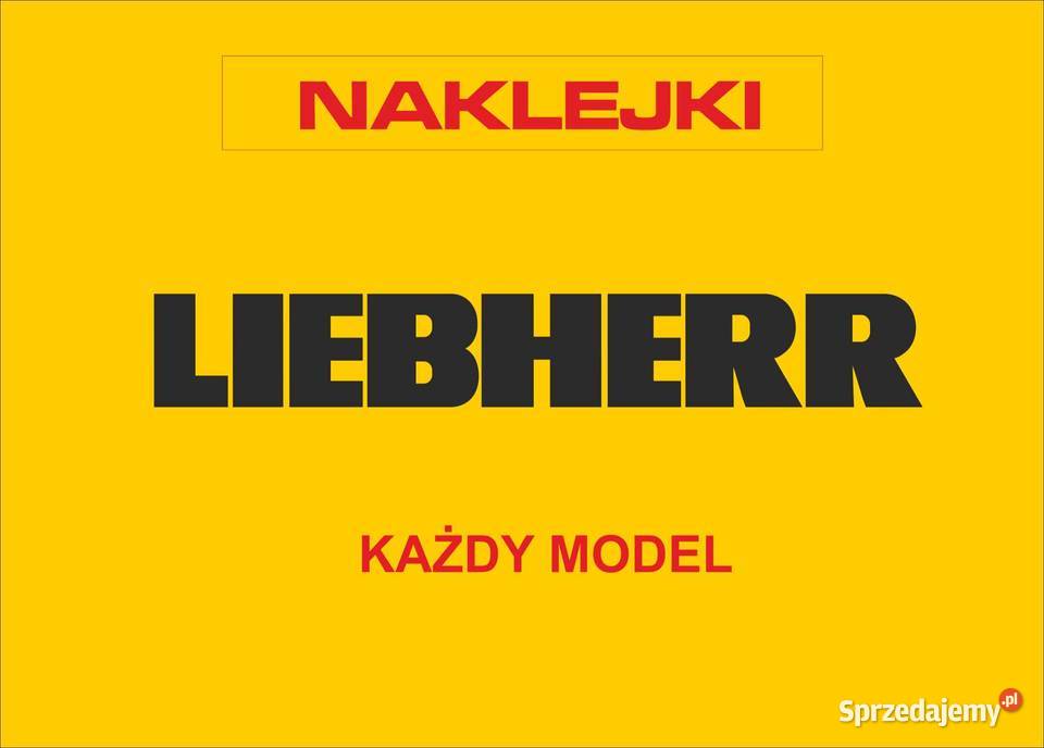 Naklejki Liebherr na każdy model MOCNE I ODPORNE Pleszew