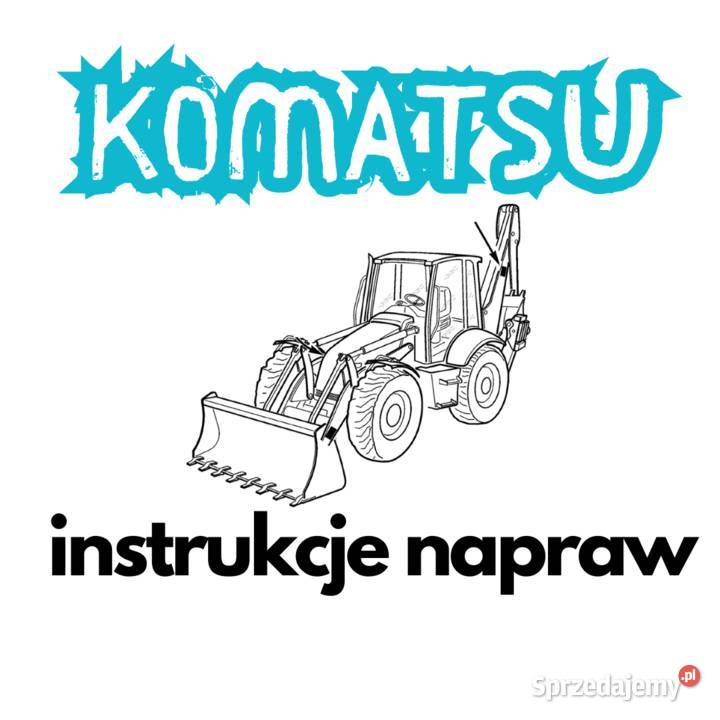 KOMATSU Instrukcja Napraw SERWISOWA wszystkie Gdańsk