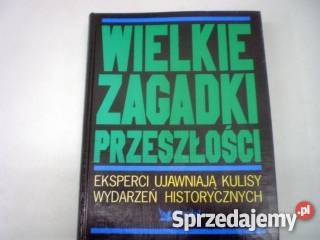 Wielkie zagadki przeszłości praca zbiorowa FA Goleniów