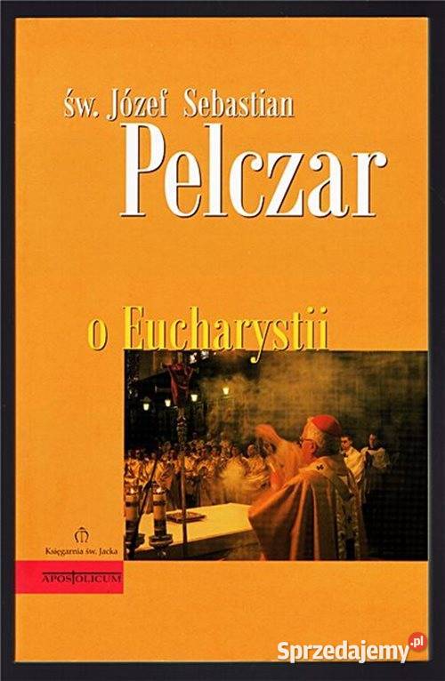 O Eucharystii Józef S Pelczar wyd Księgarnia św Chorzów