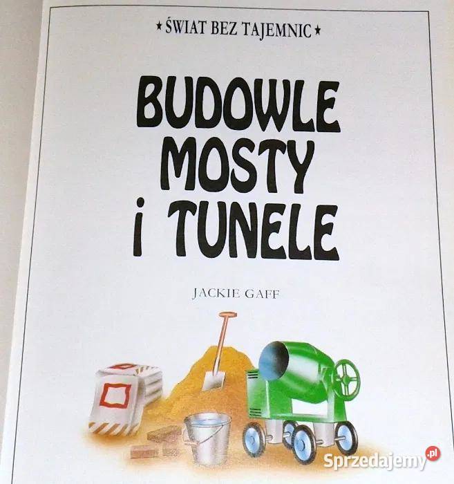 Budowle mosty i tunele Świat bez tajemnic Jackie twarda Chełm