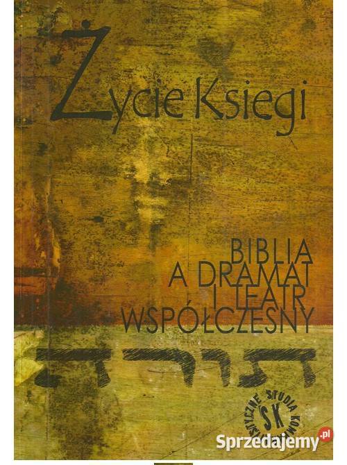 Życie Księgi Biblia a dramat i teatr współczesny Łódź