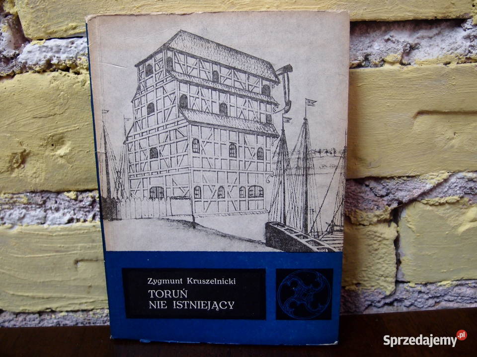 Toruń Nie Istniejący Zygmunt Kruszelnicki PWN sztuka, kultura i etnologia Łódź