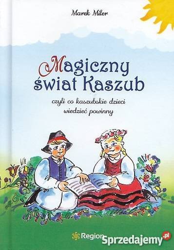Magiczny świat Kaszub Co kaszubskie dzieci Popularnonaukowe Puck