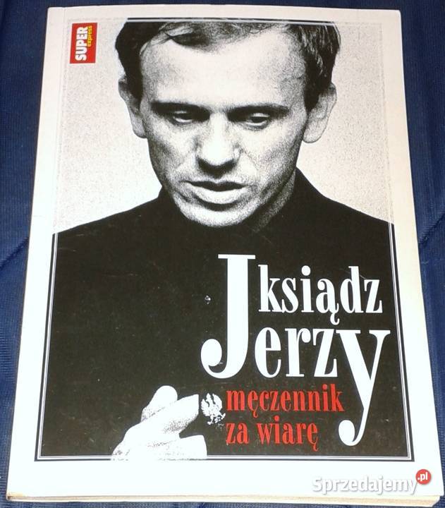 Ksiądz Jerzy męczennik wiarę Hubert Biskupski i Pozostałe