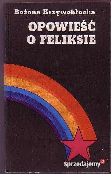 5320 OPOWIEŚĆ O FELIKSIE BOŻENA KRZYWOBŁOCKA biografie, wspomnienia Czyrna