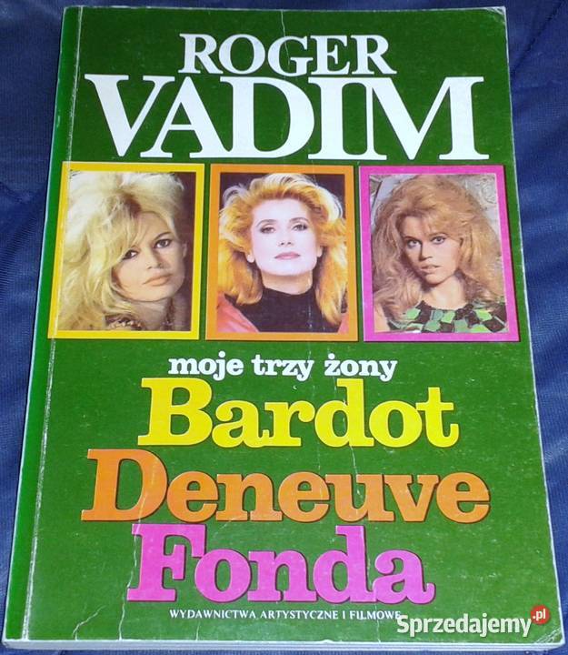 Moje trzy żony Bardot Deneuve Fonda Roger Vadim lubelskie