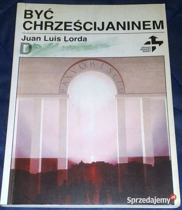 Być chrześcijaninem Juan Luis Lorda Chełm